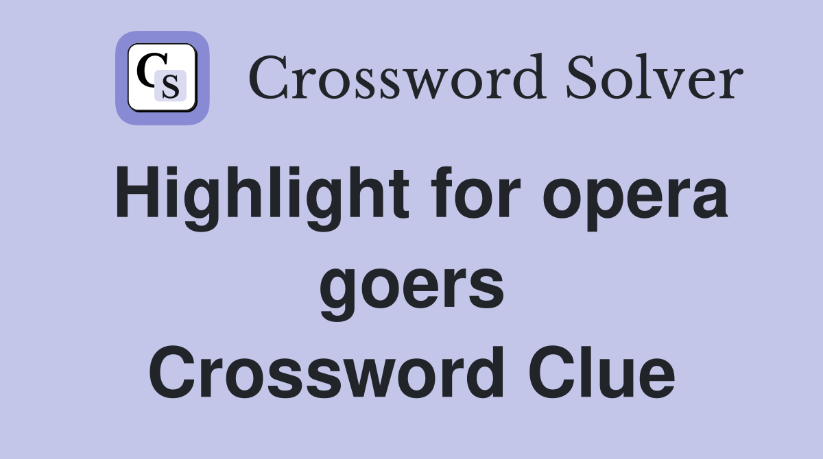Highlight for opera goers Crossword Clue