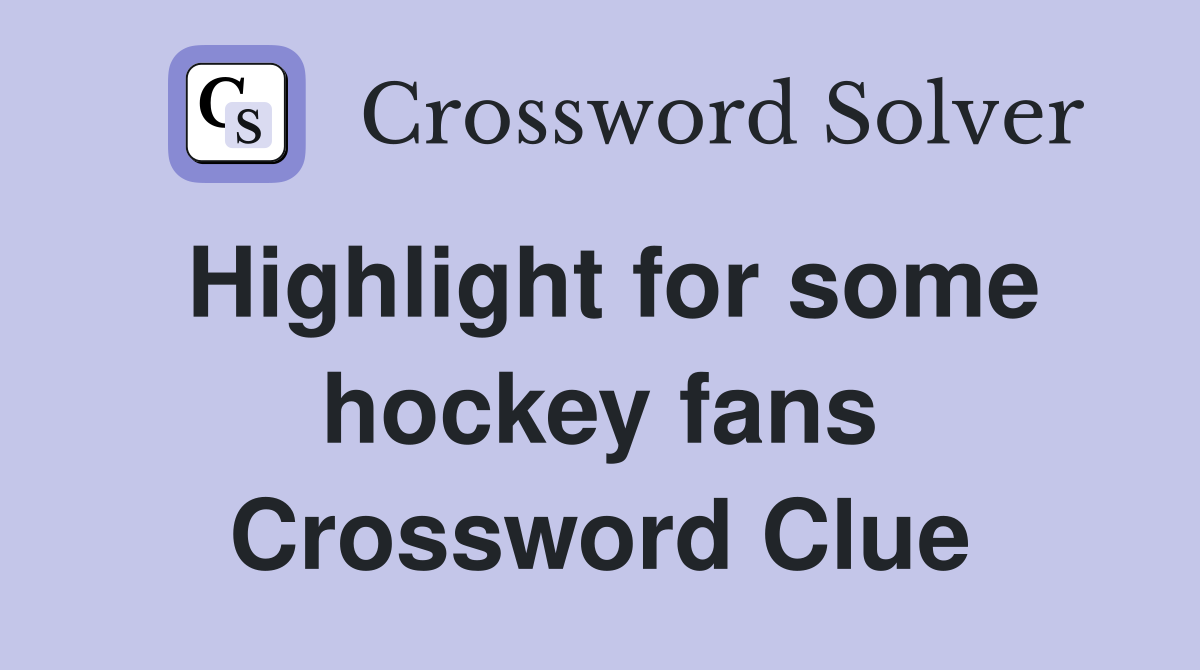 Highlight for some hockey fans Crossword Clue