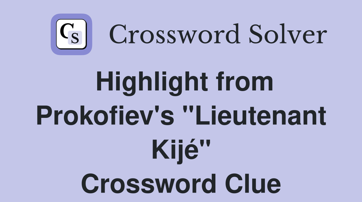 Highlight from Prokofiev's "Lieutenant Kijé" Crossword Clue