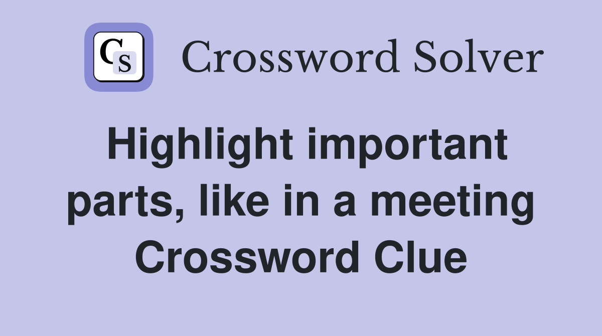 Highlight important parts, like in a meeting Crossword Clue