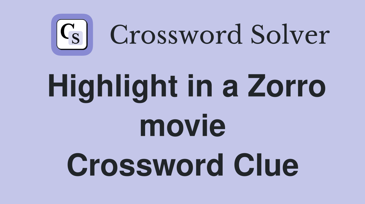 Highlight in a Zorro movie Crossword Clue