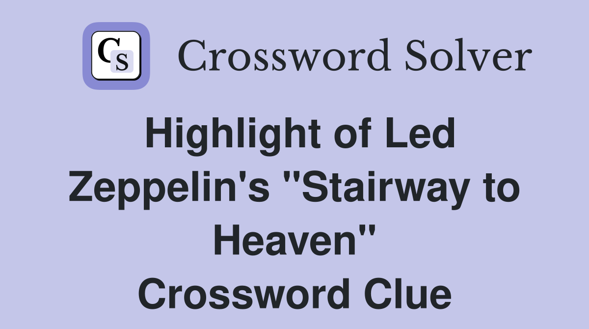 Highlight of Led Zeppelin's "Stairway to Heaven" Crossword Clue