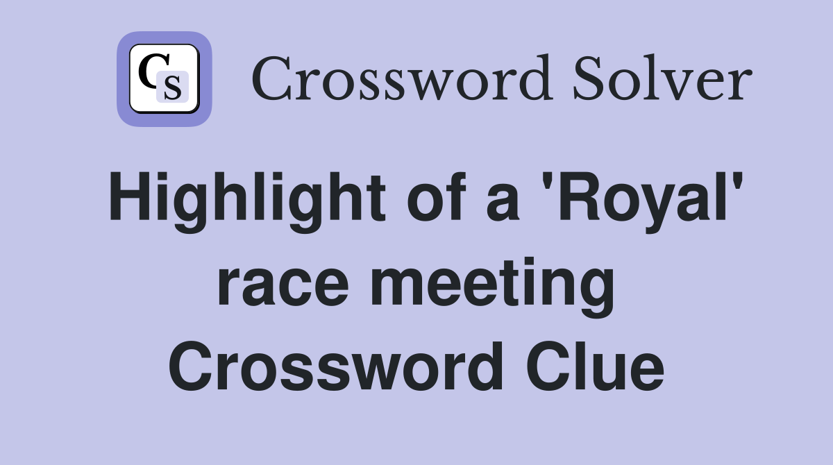 Highlight of a 'Royal' race meeting Crossword Clue