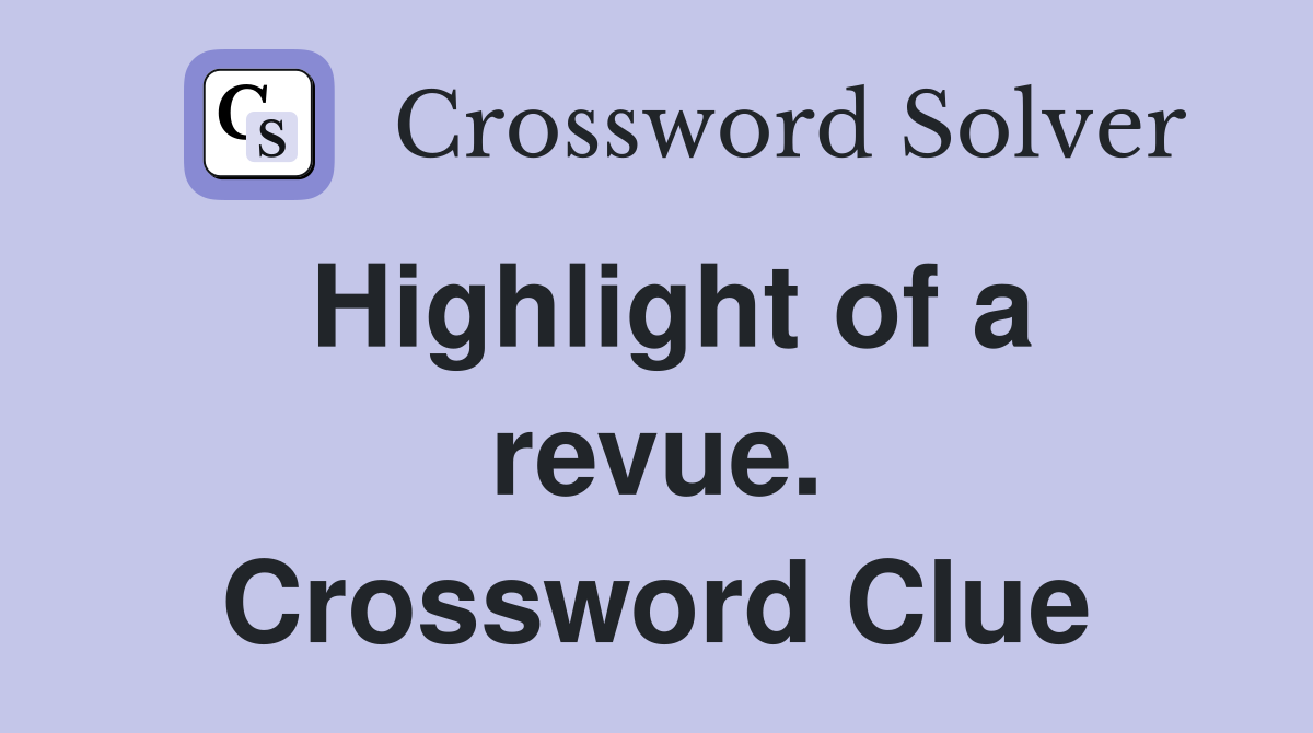 Highlight of a revue. Crossword Clue