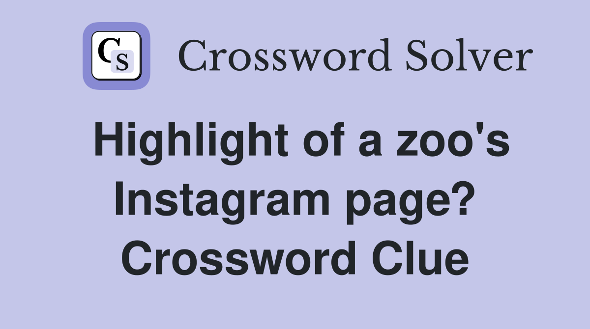 Highlight of a zoo's Instagram page? Crossword Clue