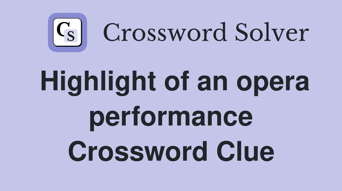 Highlight of an opera performance Crossword Clue