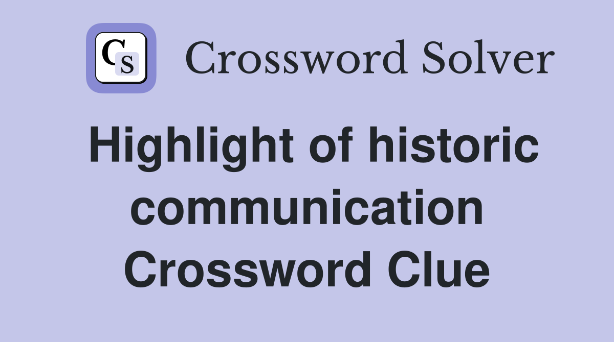 Highlight of historic communication Crossword Clue