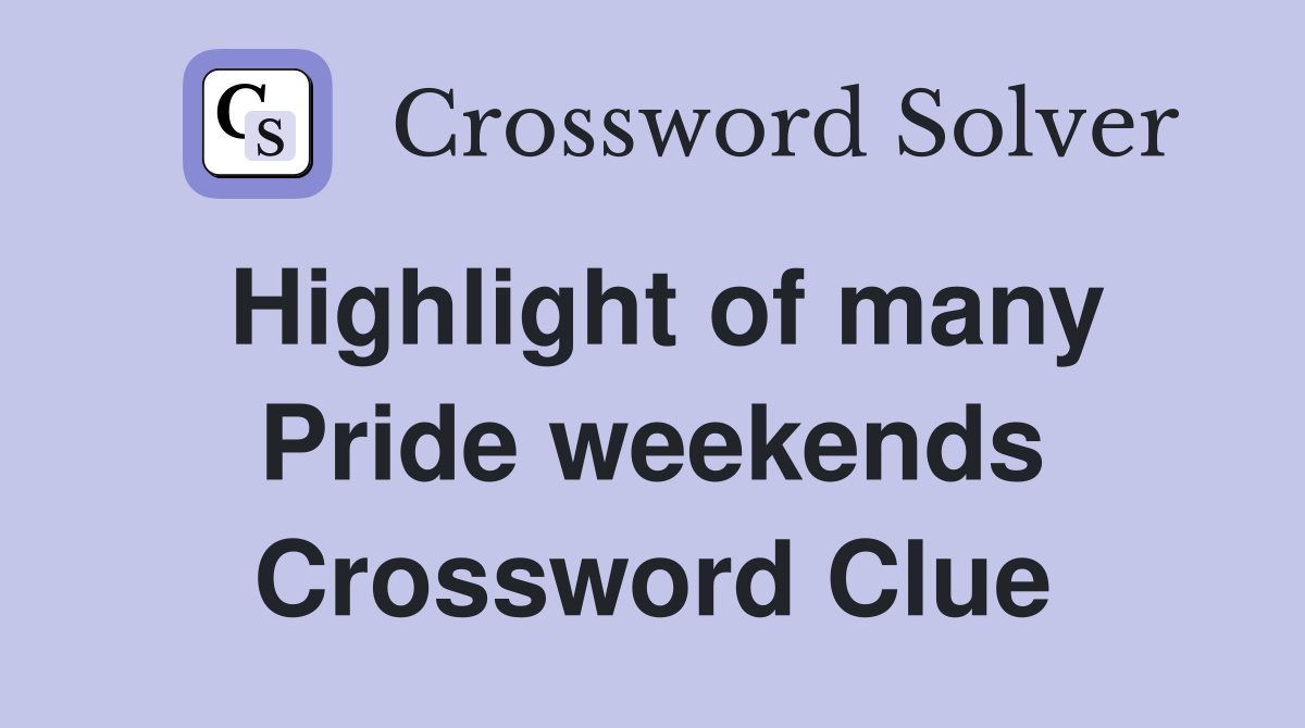 Highlight of many Pride weekends Crossword Clue