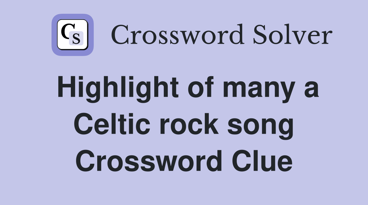 Highlight of many a Celtic rock song Crossword Clue