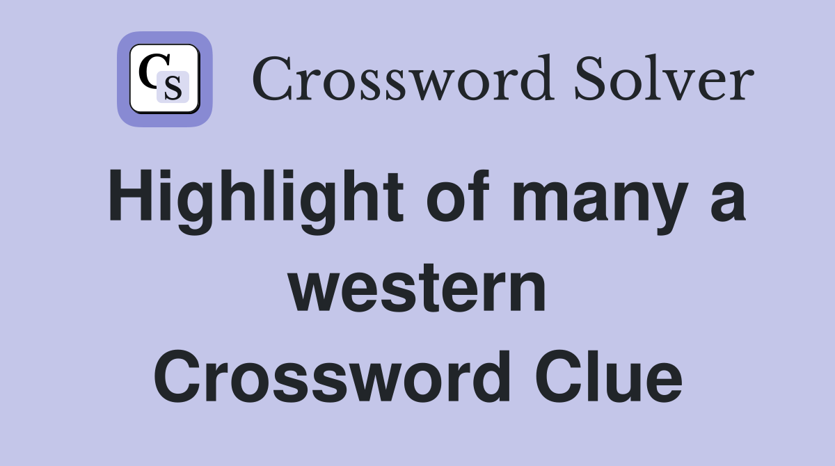 Highlight of many a western Crossword Clue