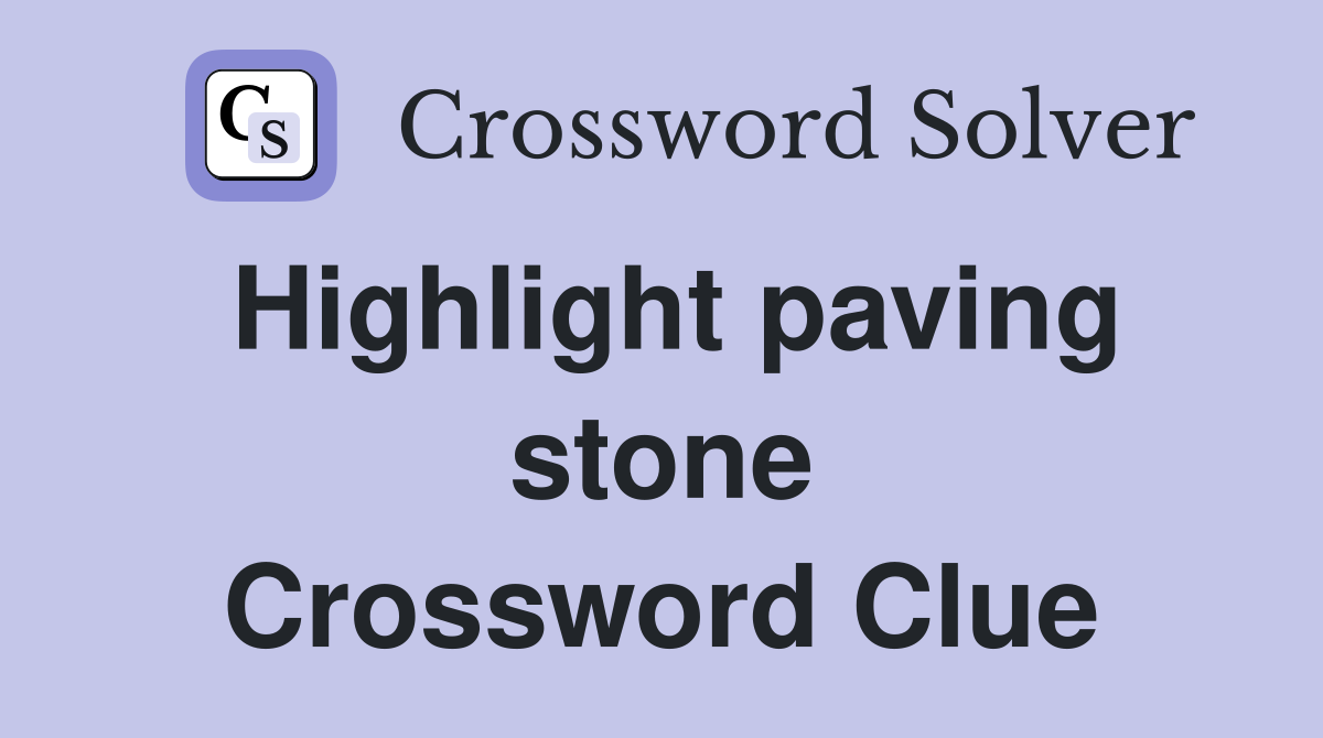 Highlight paving stone Crossword Clue