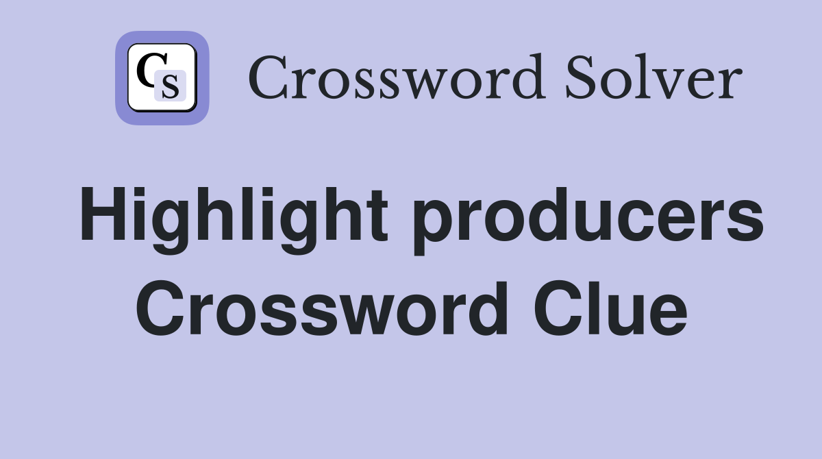 Highlight producers Crossword Clue