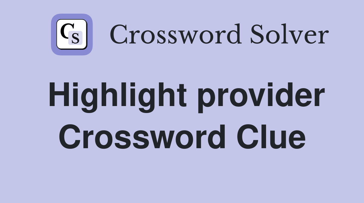 Highlight provider Crossword Clue