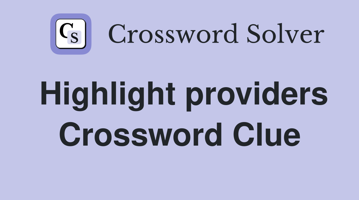 Highlight providers Crossword Clue