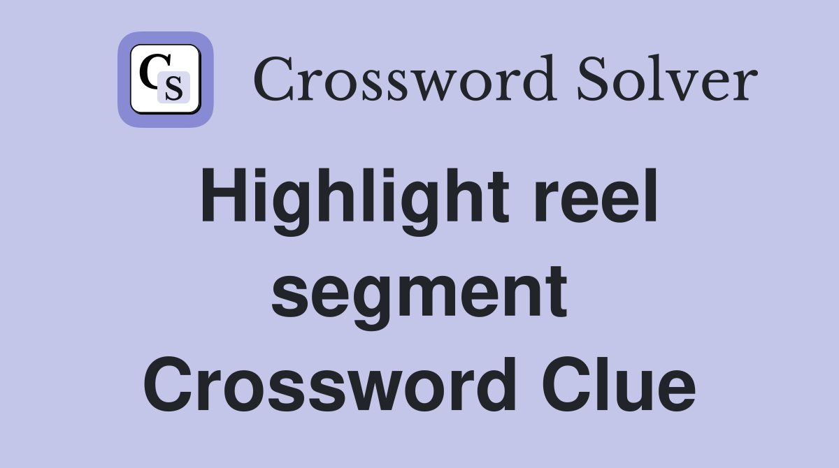 Highlight reel segment Crossword Clue