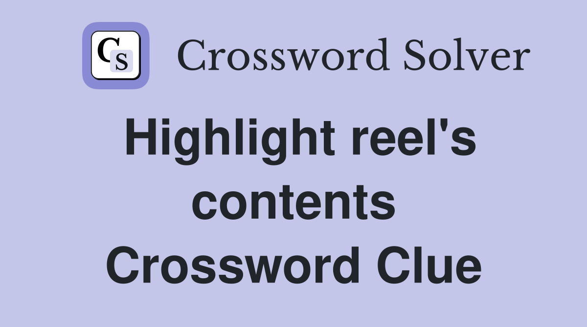 Highlight reel's contents Crossword Clue
