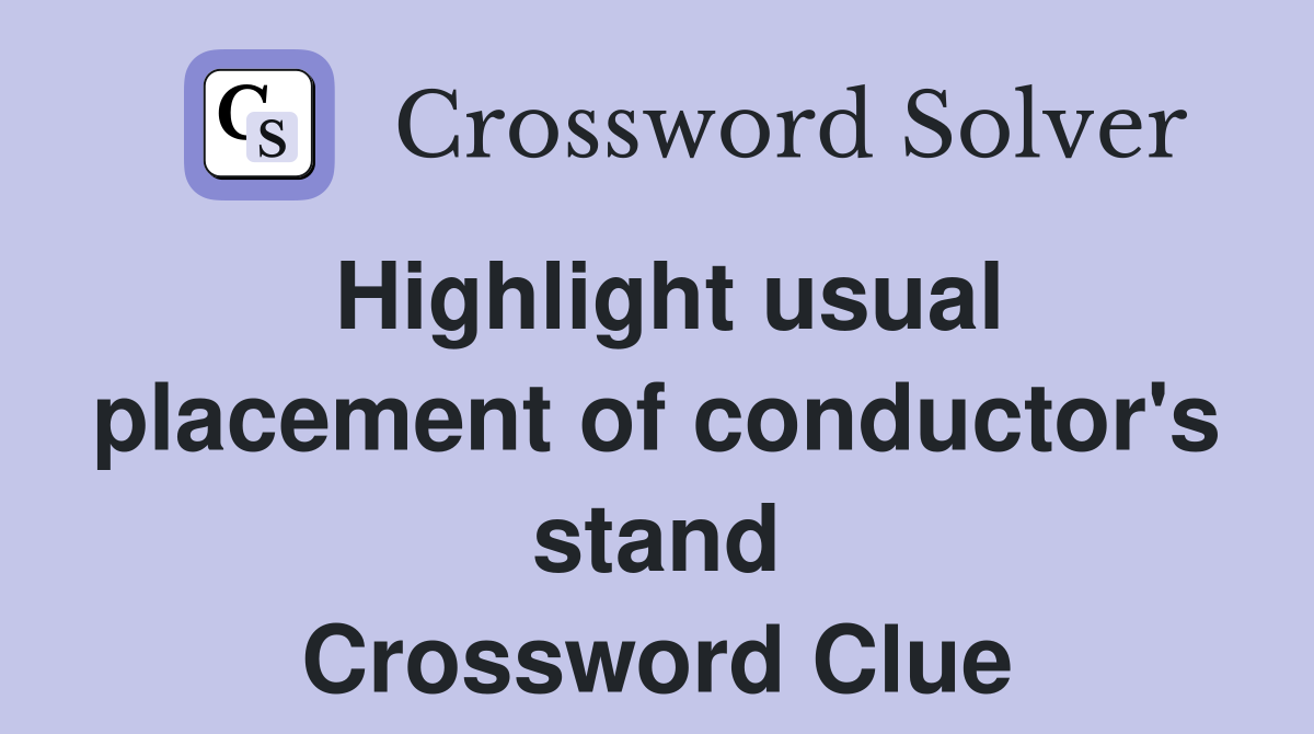 Highlight usual placement of conductor's stand Crossword Clue