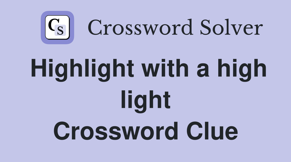 Highlight with a high light Crossword Clue