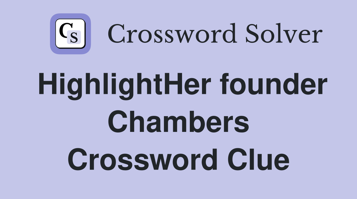 HighlightHer founder Chambers Crossword Clue