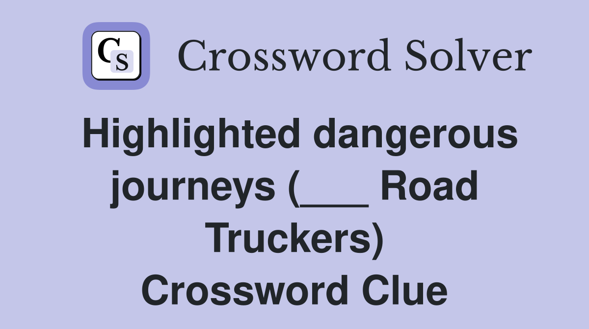 Highlighted dangerous journeys (___ Road Truckers) Crossword Clue
