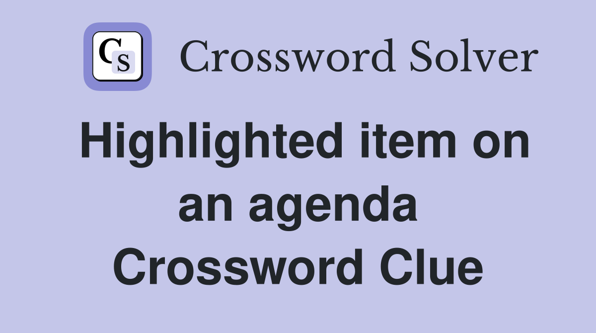 Highlighted item on an agenda Crossword Clue