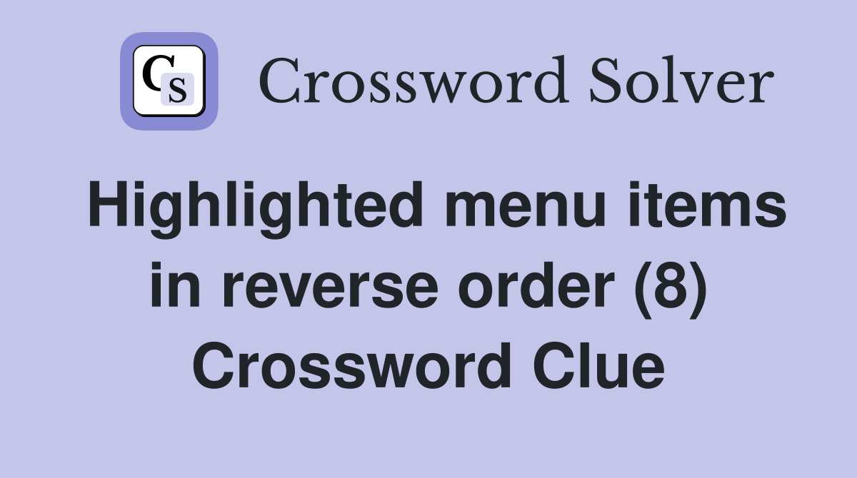 Highlighted menu items in reverse order (8) Crossword Clue