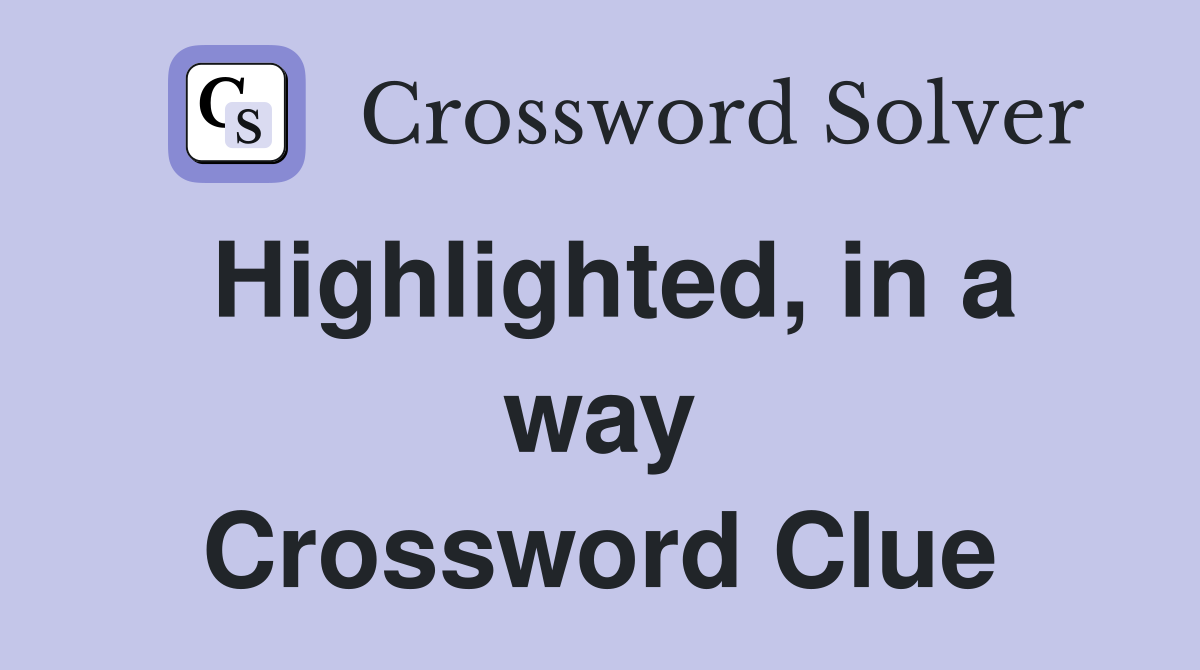 Highlighted, in a way Crossword Clue