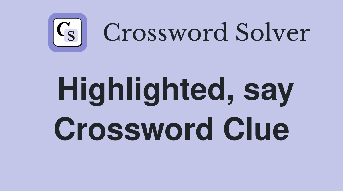 Highlighted, say Crossword Clue