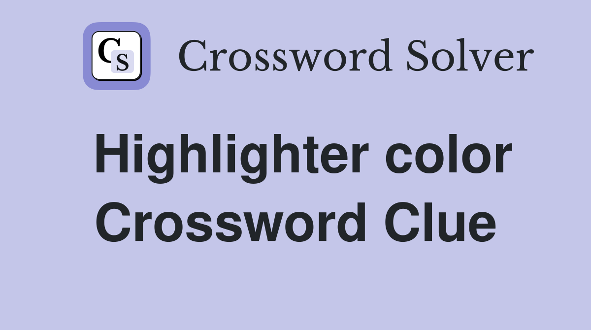 Highlighter color Crossword Clue