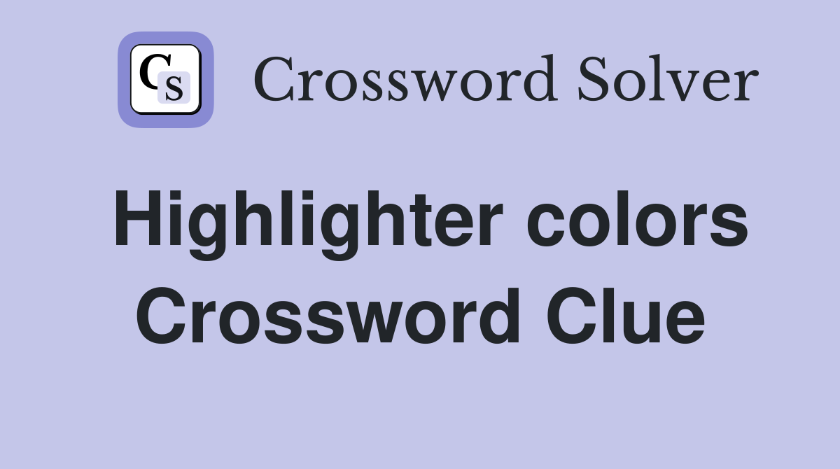 Highlighter colors Crossword Clue
