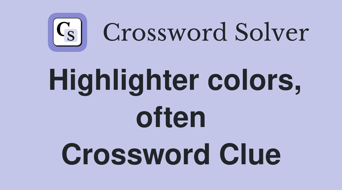 Highlighter colors, often Crossword Clue