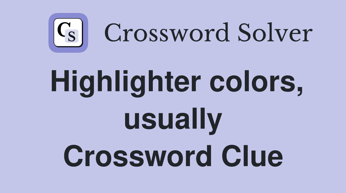 Highlighter colors, usually Crossword Clue