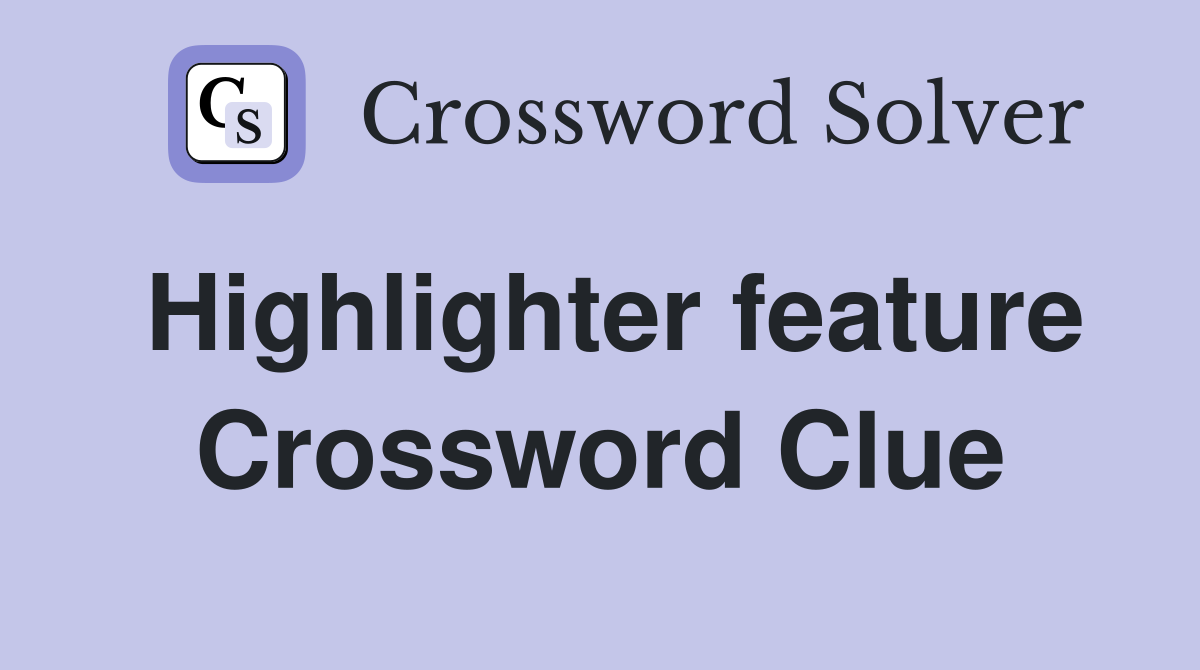 Highlighter feature Crossword Clue