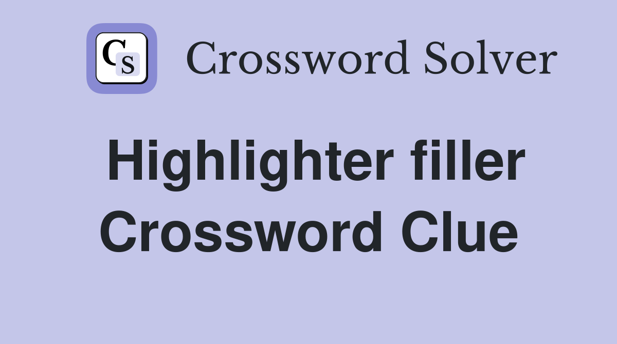 Highlighter filler Crossword Clue