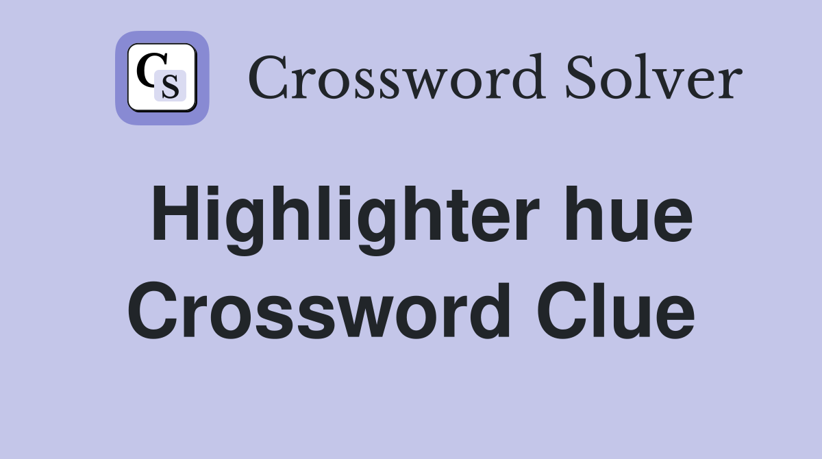 Highlighter hue Crossword Clue