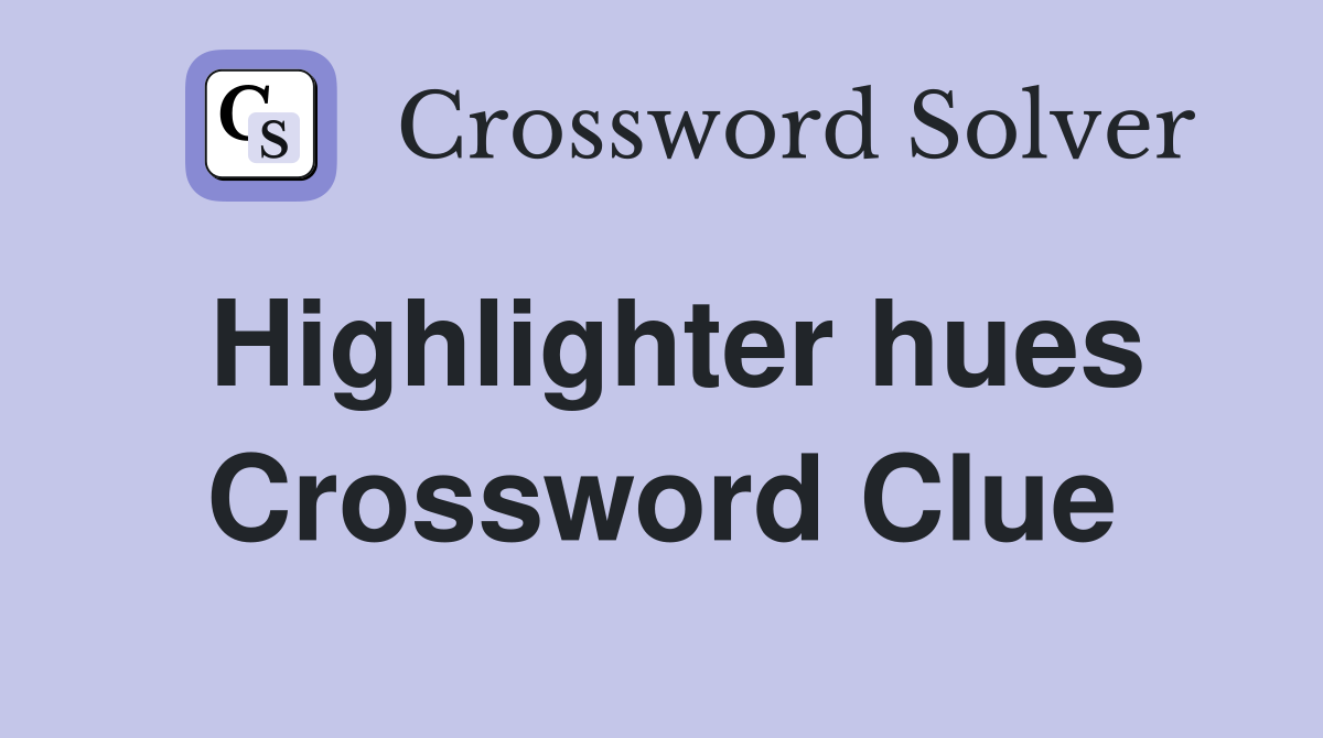 Highlighter hues Crossword Clue