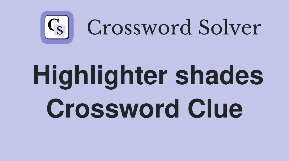 Highlighter shades Crossword Clue