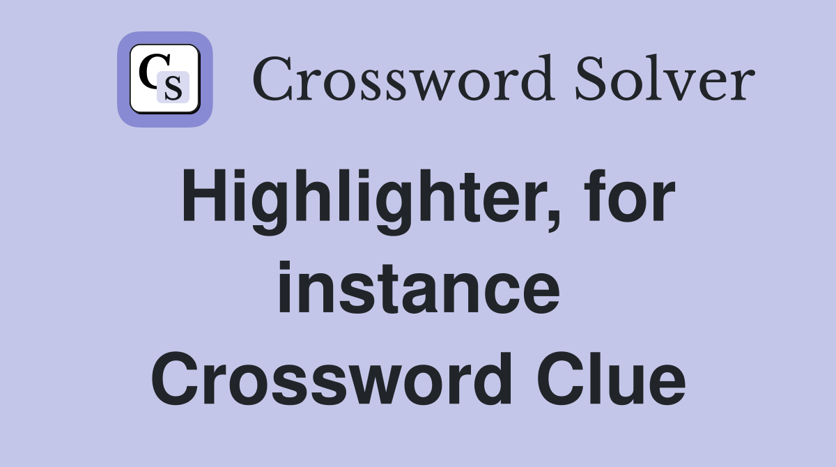 Highlighter, for instance Crossword Clue