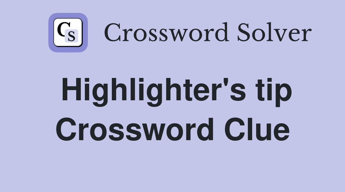 Highlighter's tip Crossword Clue