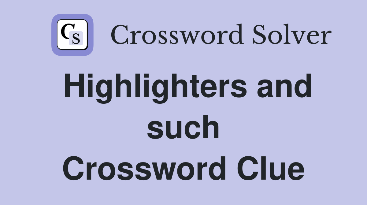 Highlighters and such Crossword Clue