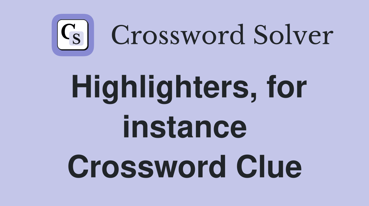 Highlighters, for instance Crossword Clue