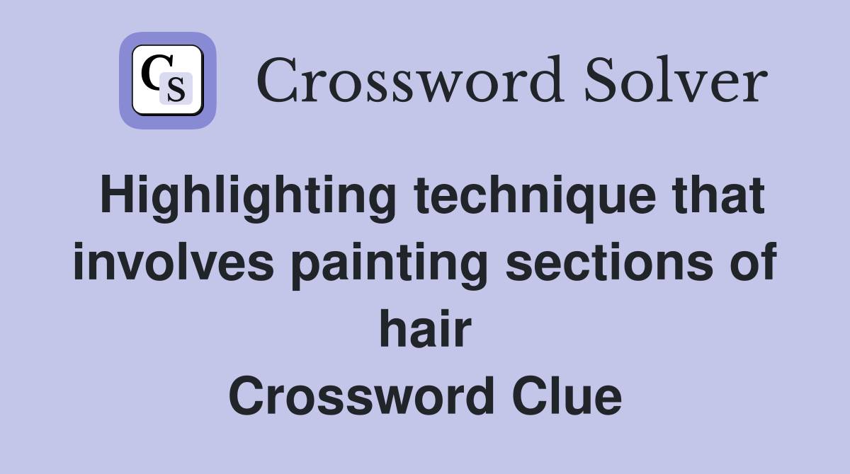 Highlighting technique that involves painting sections of hair Crossword Clue