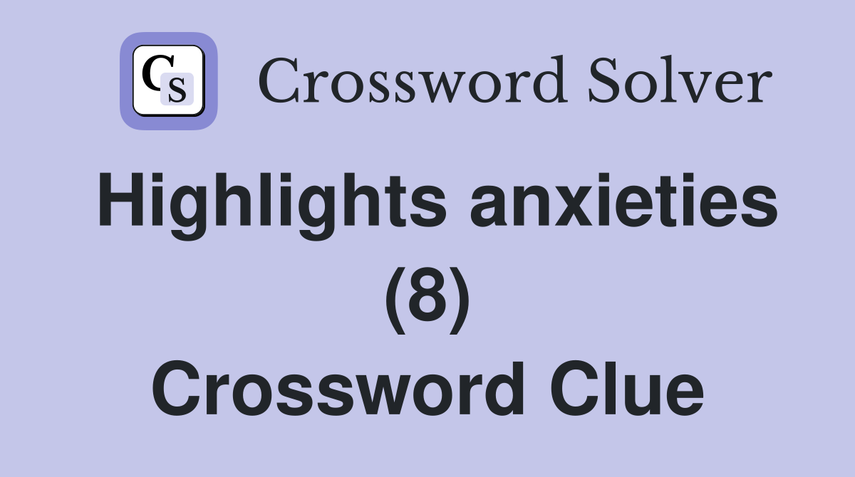 Highlights anxieties (8) Crossword Clue