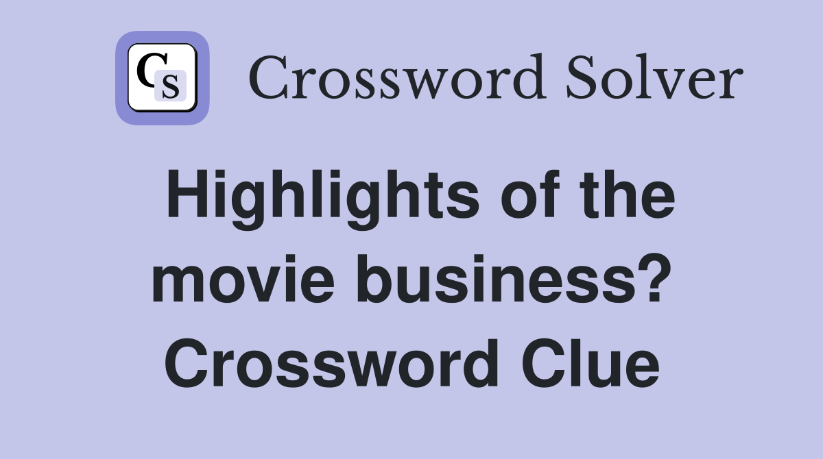 Highlights of the movie business? Crossword Clue