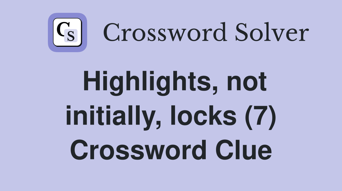 Highlights, not initially, locks (7) Crossword Clue