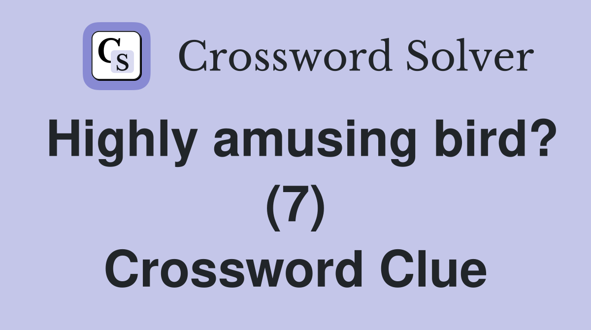 Highly amusing bird? (7) Crossword Clue