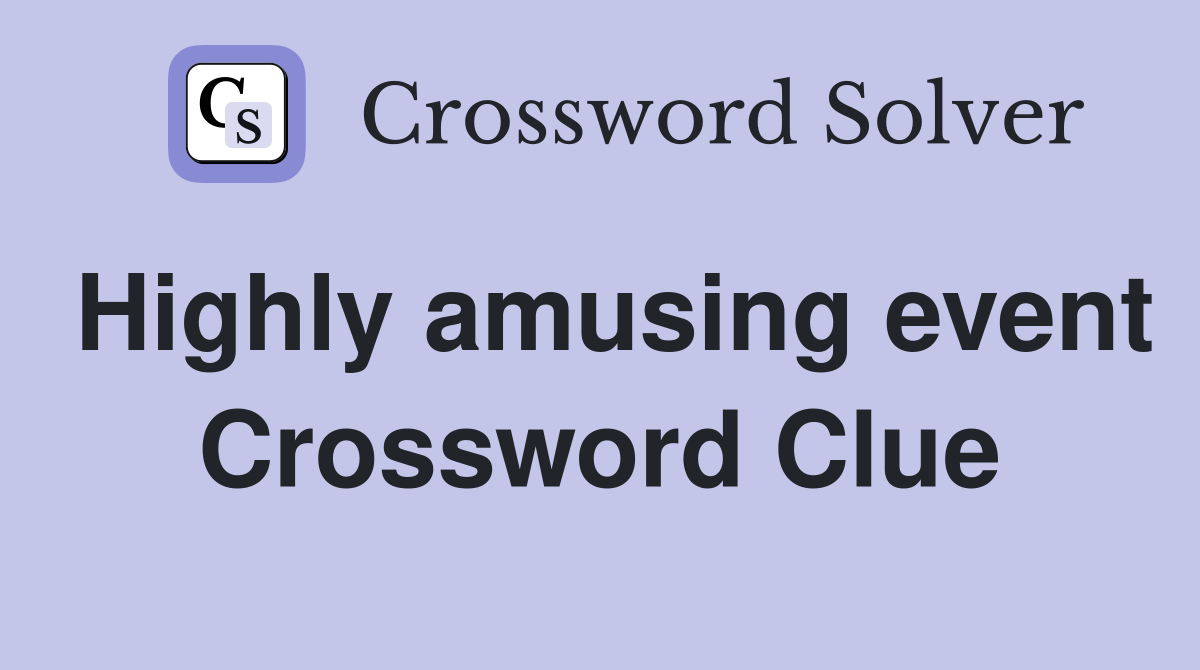 Highly amusing event Crossword Clue