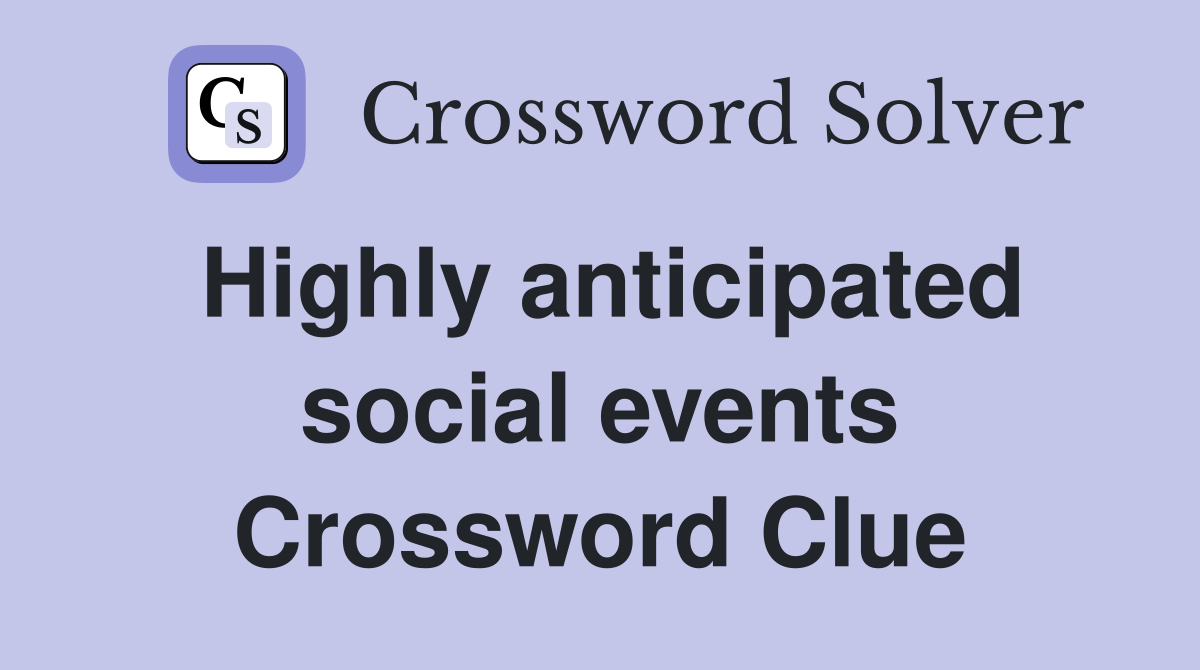 Highly anticipated social events Crossword Clue