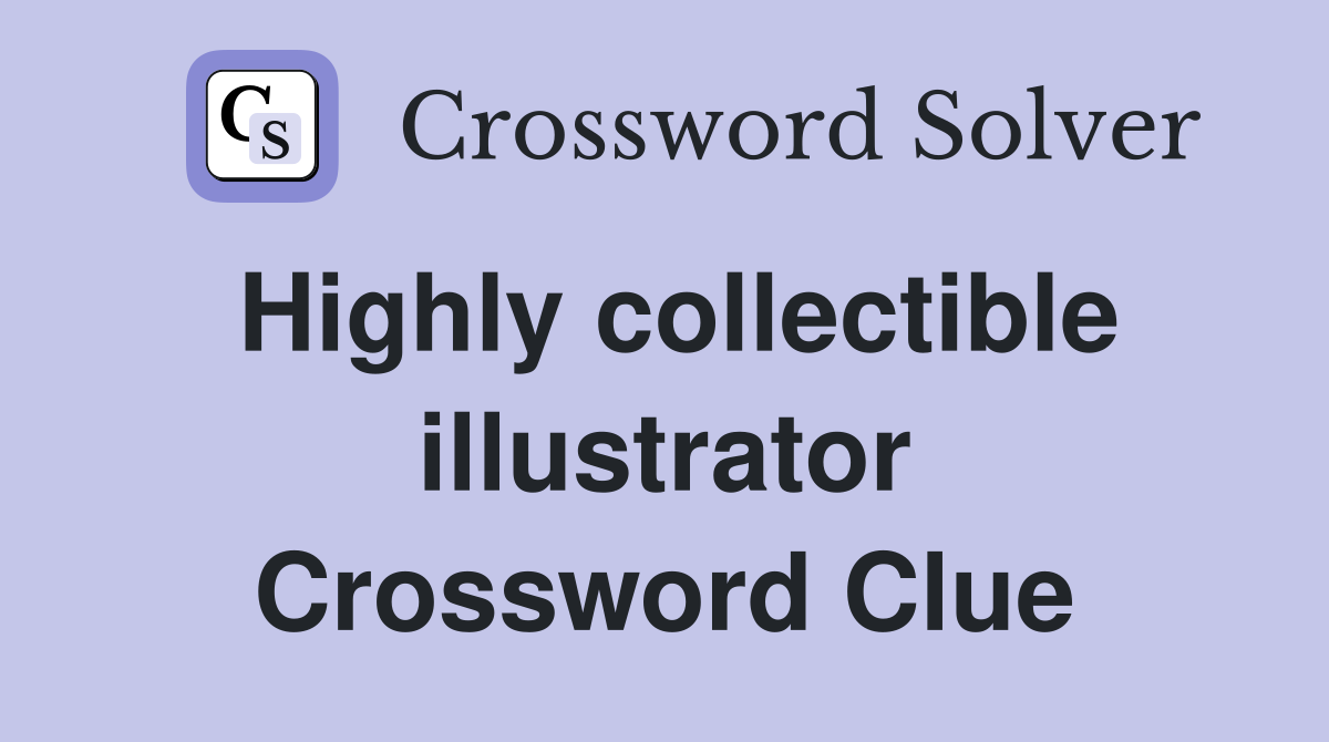 Highly collectible illustrator Crossword Clue