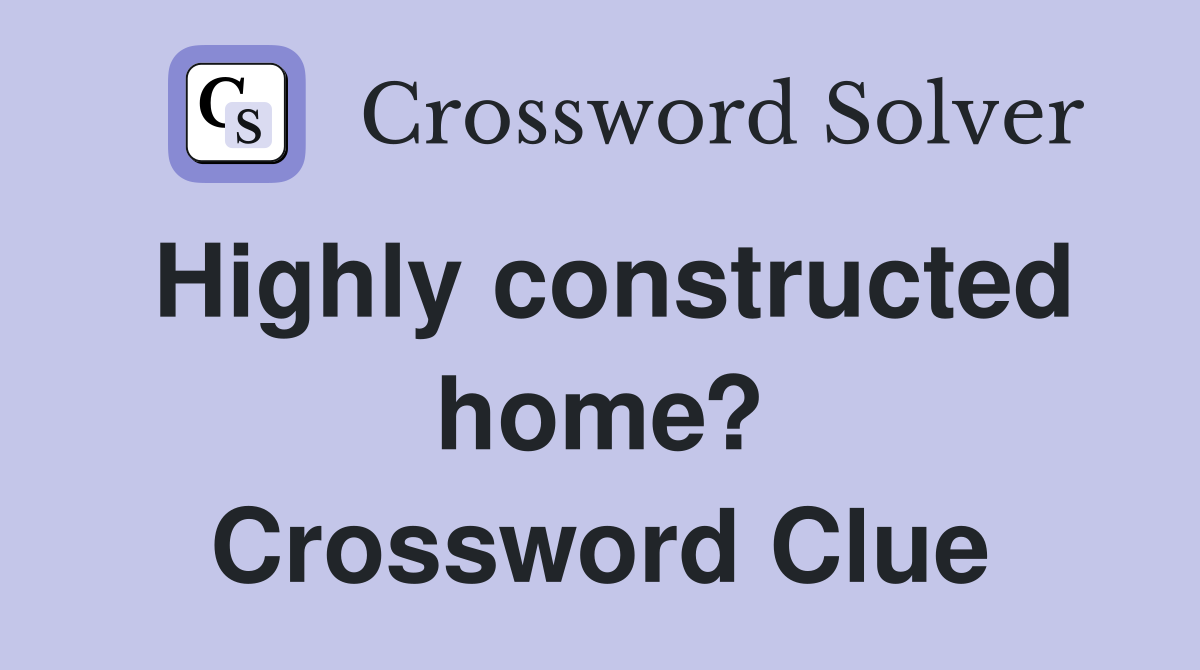 Highly constructed home? Crossword Clue